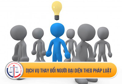 Dịch vụ thay đổi người đại diện theo pháp luật uy tín 